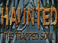 Haunted: The Trapped Soul